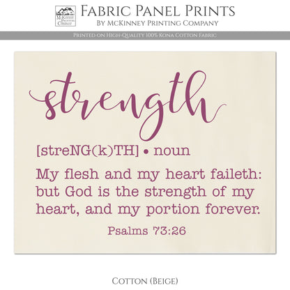 Strength - My Flesh and my heart faileth: but God is the strength of my heart, and my portion forever. Psalms 73:26 - Fabric Panel Print - Cotton