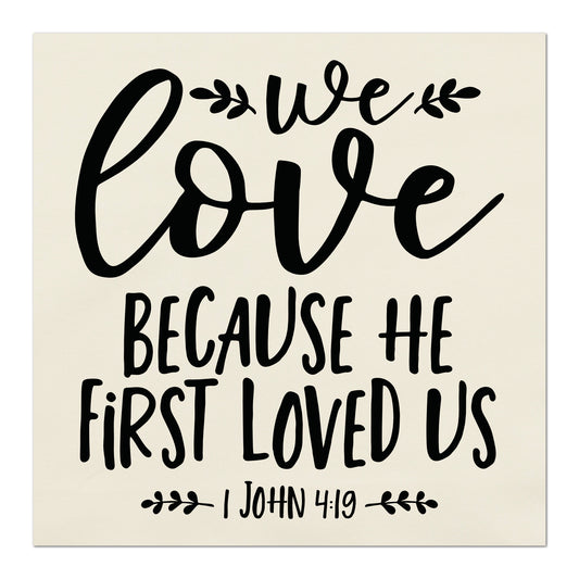 1 John 4:19, We love because he first loved us - Fabric Panel Print for Quilting, Sewing or Wall Art