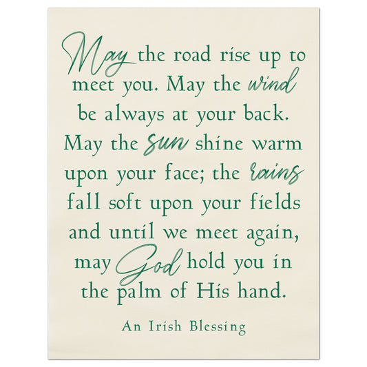 Irish Blessing, May the road rise up to meet you.  May the wind be always at your back.  May the sun shine warm upon your face; the rains fall soft upon your fields and until we meet again, may God hold you in the palm of HIs hand. Fabric , Cotton