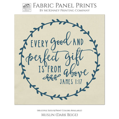 Every good and perfect gift is from above. - James 1 17, Fabric Panel Print, Quilt Block - Muslin