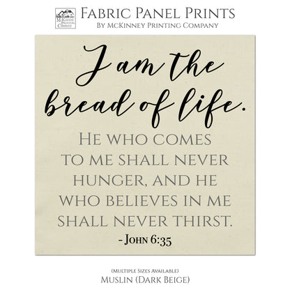 I am the bread of life. He who come to me shall never hunger, and he who believes in me shall never thirst. - John 6:35, Fabric Panel Print, Quilt Block, Wall Hanging, Sewing Craft - Muslin