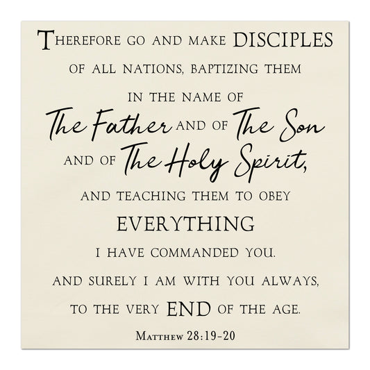 Therefore go and make disciples of all nations, baptizing them in the name of The Father and of The Son and of The Holy Spirit, and teaching them to obey everything I have commanded you.  And surely I am with you always, to the very end of the age.  Matthew 28:19-20, Fabric Panel Print, Religious Fabric, Scripture, Bible Verse Wall Art, Quilt Block